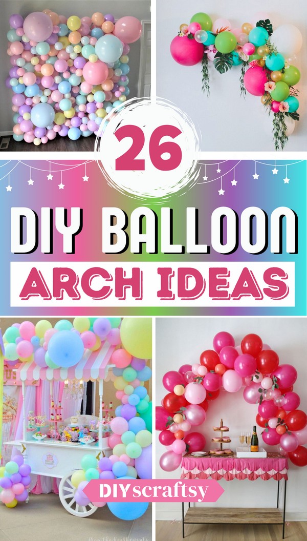 26 DIY Balloon Arch Ideas