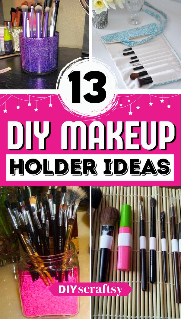 13 DIY Makeup Brush Holder Ideas For Organization