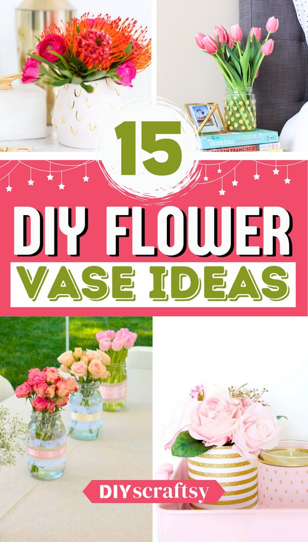 15 DIY Flower Vase Ideas For Home Decor